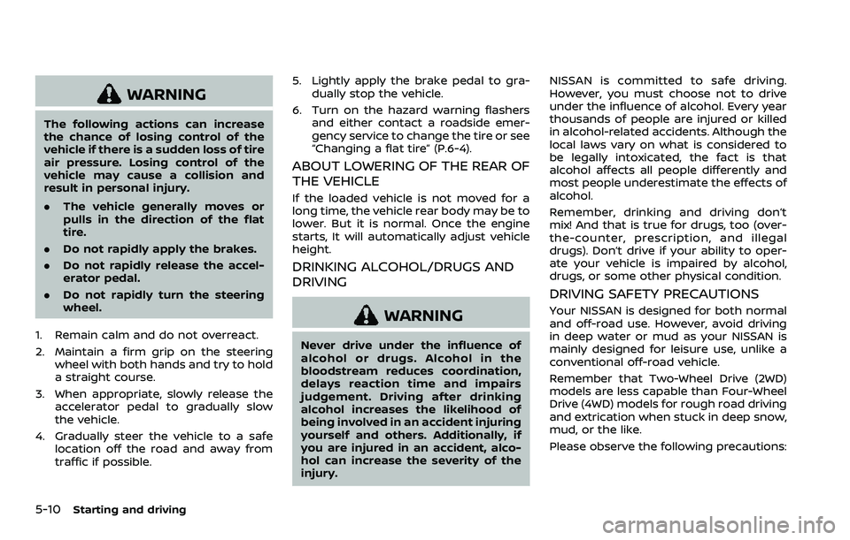 NISSAN ARMADA 2023  Owners Manual 5-10Starting and driving
WARNING
The following actions can increase
the chance of losing control of the
vehicle if there is a sudden loss of tire
air pressure. Losing control of the
vehicle may cause 