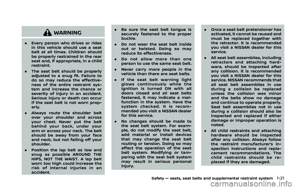 NISSAN ARMADA 2023  Owners Manual WARNING
.Every person who drives or rides
in this vehicle should use a seat
belt at all times. Children should
be properly restrained in the rear
seat and, if appropriate, in a child
restraint.
. The 