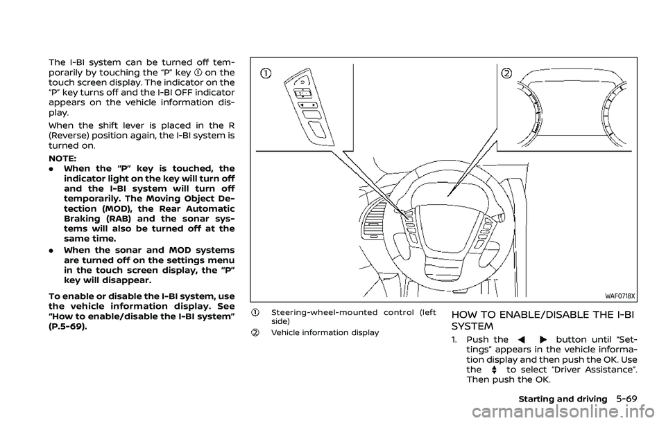 NISSAN ARMADA 2023  Owners Manual The I-BI system can be turned off tem-
porarily by touching the “P” keyon the
touch screen display. The indicator on the
“P” key turns off and the I-BI OFF indicator
appears on the vehicle inf
