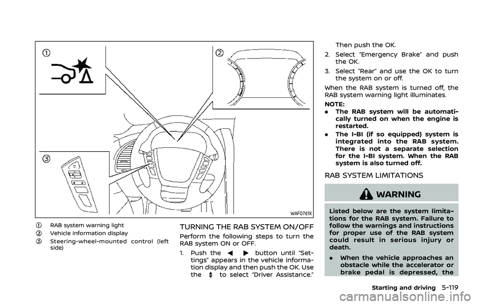 NISSAN ARMADA 2023  Owners Manual WAF0761X
RAB system warning lightVehicle information displaySteering-wheel-mounted control (left
side)
TURNING THE RAB SYSTEM ON/OFF
Perform the following steps to turn the
RAB system ON or OFF.
1. Pu