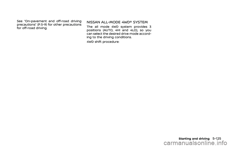 NISSAN ARMADA 2023  Owners Manual See “On-pavement and off-road driving
precautions” (P.5-9) for other precautions
for off-road driving.NISSAN ALL-MODE 4WD® SYSTEM
The all mode 4WD system provides 3
positions (AUTO, 4HI and 4LO),