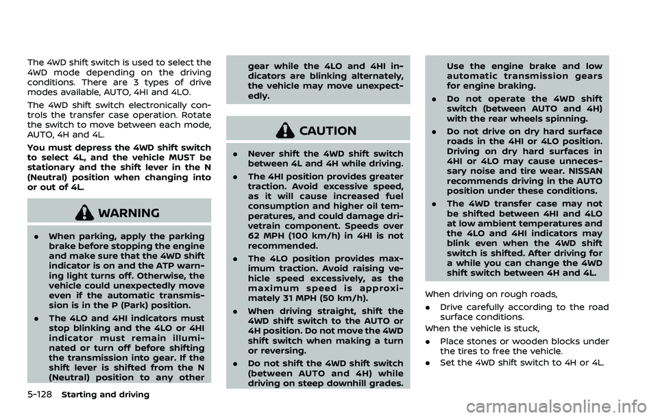 NISSAN ARMADA 2023  Owners Manual 5-128Starting and driving
The 4WD shift switch is used to select the
4WD mode depending on the driving
conditions. There are 3 types of drive
modes available, AUTO, 4HI and 4LO.
The 4WD shift switch e