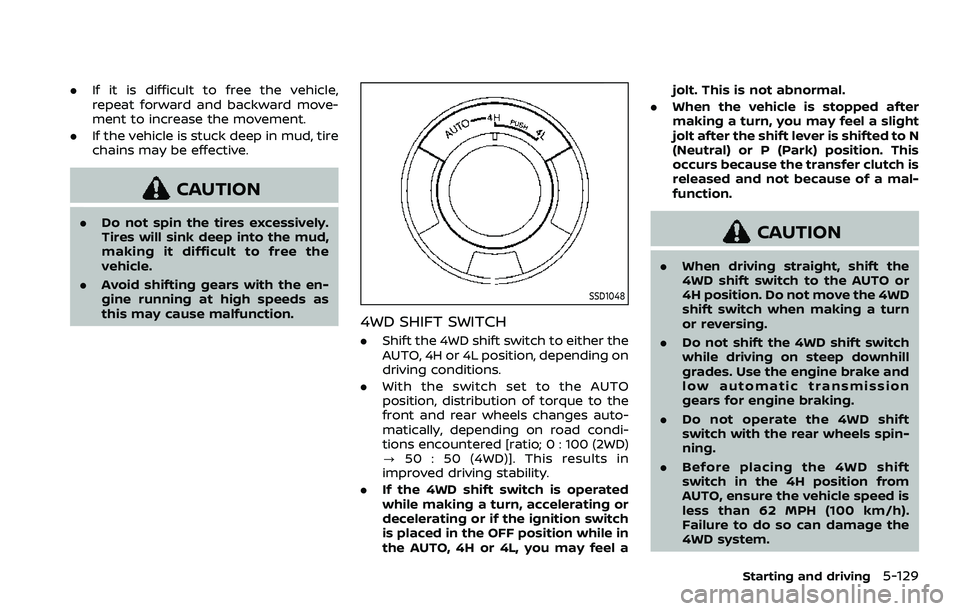 NISSAN ARMADA 2023  Owners Manual .If it is difficult to free the vehicle,
repeat forward and backward move-
ment to increase the movement.
. If the vehicle is stuck deep in mud, tire
chains may be effective.
CAUTION
.Do not spin the 
