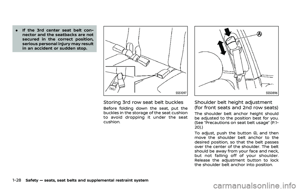 NISSAN ARMADA 2023  Owners Manual 1-28Safety — seats, seat belts and supplemental restraint system
.If the 3rd center seat belt con-
nector and the seatbacks are not
secured in the correct position,
serious personal injury may resul
