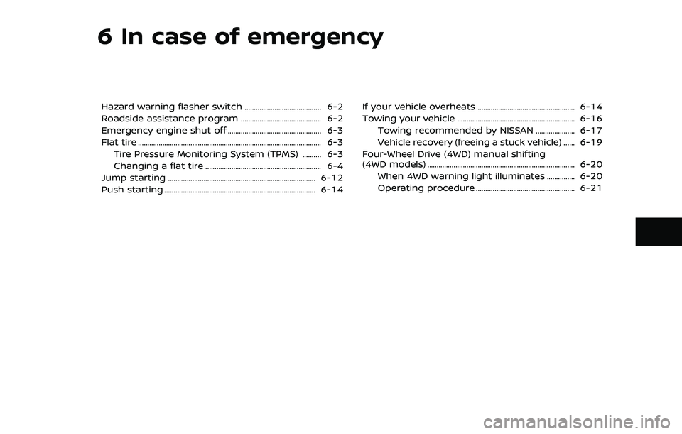 NISSAN ARMADA 2023  Owners Manual 6 In case of emergency
Hazard warning flasher switch ......................................... 6-2
Roadside assistance program ........................................... 6-2
Emergency engine shut off