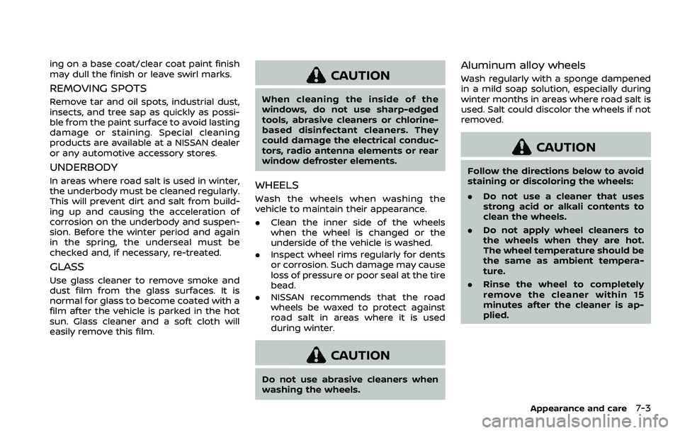 NISSAN ARMADA 2023 Owners Manual ing on a base coat/clear coat paint finish
may dull the finish or leave swirl marks.
REMOVING SPOTS
Remove tar and oil spots, industrial dust,
insects, and tree sap as quickly as possi-
ble from the p NISSAN ARMADA 2023 Owners Manual ing on a base coat/clear coat paint finish
may dull the finish or leave swirl marks.
REMOVING SPOTS
Remove tar and oil spots, industrial dust,
insects, and tree sap as quickly as possi-
ble from the p