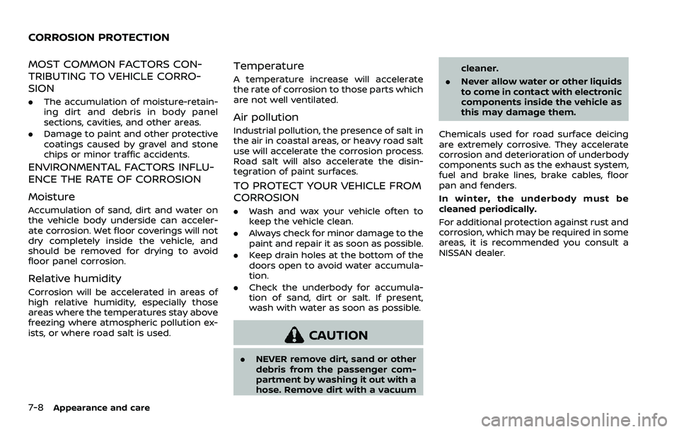 NISSAN ARMADA 2023  Owners Manual 7-8Appearance and care
MOST COMMON FACTORS CON-
TRIBUTING TO VEHICLE CORRO-
SION
.The accumulation of moisture-retain-
ing dirt and debris in body panel
sections, cavities, and other areas.
. Damage t