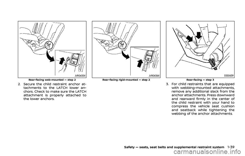 NISSAN ARMADA 2023  Owners Manual JVR0635X
Rear-facing web-mounted — step 2
2. Secure the child restraint anchor at-tachments to the LATCH lower an-
chors. Check to make sure the LATCH
attachment is properly attached to
the lower an