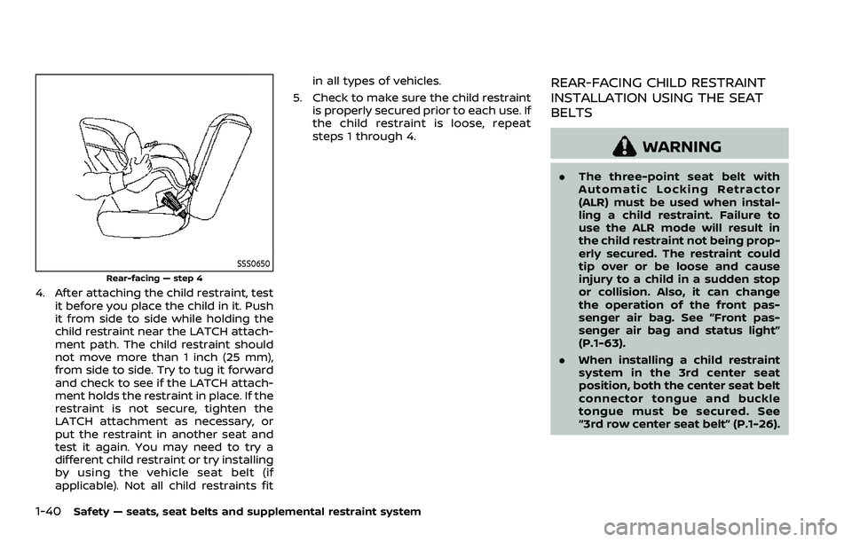 NISSAN ARMADA 2023 Owners Manual 1-40Safety — seats, seat belts and supplemental restraint system
SSS0650
Rear-facing — step 4
4. After attaching the child restraint, testit before you place the child in it. Push
it from side to NISSAN ARMADA 2023 Owners Manual 1-40Safety — seats, seat belts and supplemental restraint system
SSS0650
Rear-facing — step 4
4. After attaching the child restraint, testit before you place the child in it. Push
it from side to