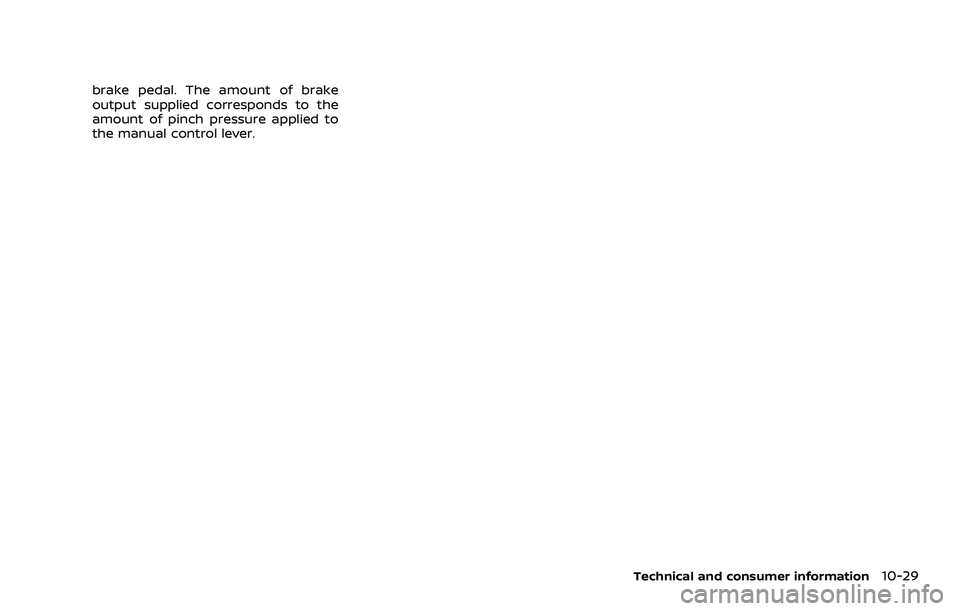 NISSAN ARMADA 2023  Owners Manual brake pedal. The amount of brake
output supplied corresponds to the
amount of pinch pressure applied to
the manual control lever.
Technical and consumer information10-29 