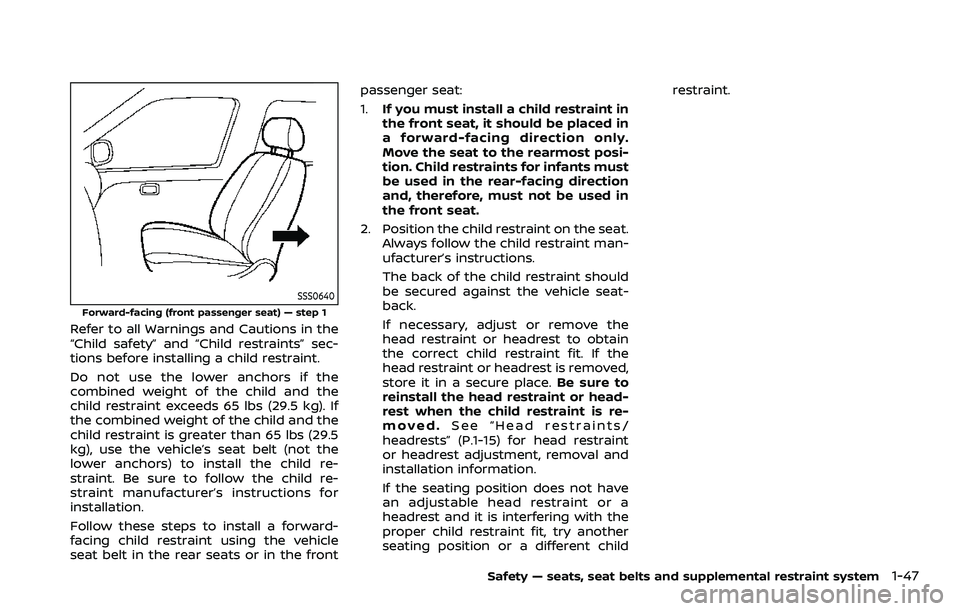 NISSAN ARMADA 2023 Owners Manual SSS0640
Forward-facing (front passenger seat) — step 1
Refer to all Warnings and Cautions in the
“Child safety” and “Child restraints” sec-
tions before installing a child restraint.
Do not NISSAN ARMADA 2023 Owners Manual SSS0640
Forward-facing (front passenger seat) — step 1
Refer to all Warnings and Cautions in the
“Child safety” and “Child restraints” sec-
tions before installing a child restraint.
Do not