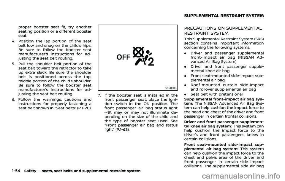 NISSAN ARMADA 2023 Owners Manual 1-54Safety — seats, seat belts and supplemental restraint system
proper booster seat fit, try another
seating position or a different booster
seat.
4. Position the lap portion of the seat belt low a NISSAN ARMADA 2023 Owners Manual 1-54Safety — seats, seat belts and supplemental restraint system
proper booster seat fit, try another
seating position or a different booster
seat.
4. Position the lap portion of the seat belt low a