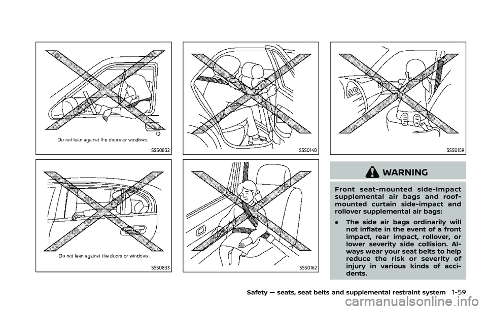 NISSAN ARMADA 2023  Owners Manual SSS0832
SSS0833
SSS0140
SSS0162
SSS0159
WARNING
Front seat-mounted side-impact
supplemental air bags and roof-
mounted curtain side-impact and
rollover supplemental air bags:
.The side air bags ordina