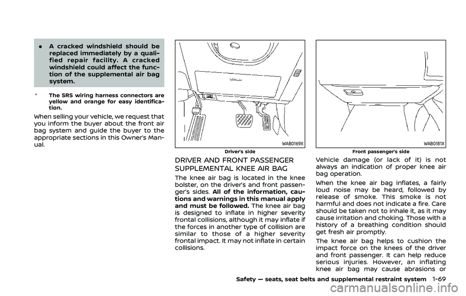 NISSAN ARMADA 2023  Owners Manual .A cracked windshield should be
replaced immediately by a quali-
fied repair facility. A cracked
windshield could affect the func-
tion of the supplemental air bag
system.
* The SRS wiring harness con