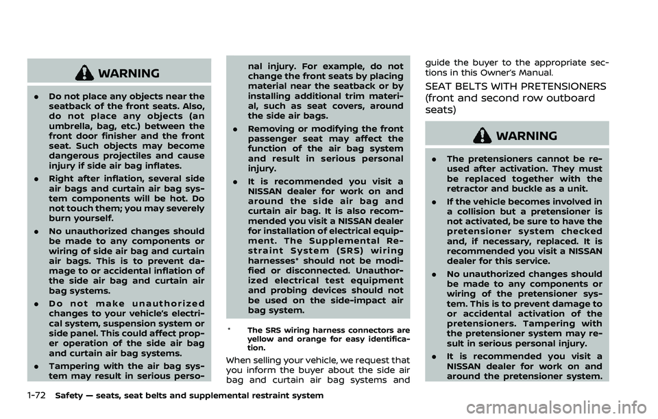 NISSAN ARMADA 2023  Owners Manual 1-72Safety — seats, seat belts and supplemental restraint system
WARNING
.Do not place any objects near the
seatback of the front seats. Also,
do not place any objects (an
umbrella, bag, etc.) betwe