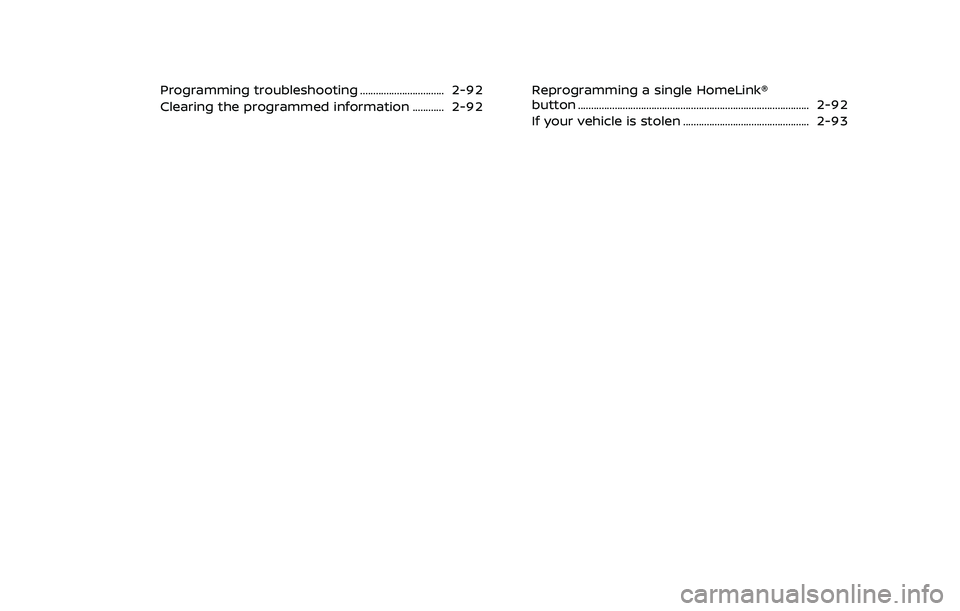 NISSAN ARMADA 2023  Owners Manual Programming troubleshooting ................................ 2-92
Clearing the programmed information ............ 2-92Reprogramming a single HomeLink®
button ........................................