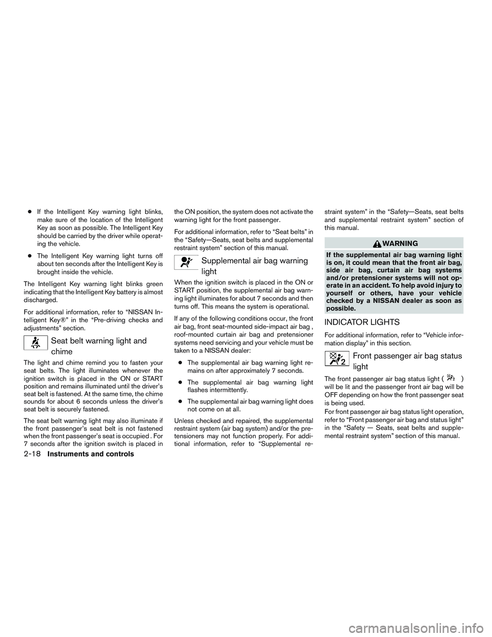 NISSAN ARMADA PLATINUM 2015  Owners Manual ●If the Intelligent Key warning light blinks,
make sure of the location of the Intelligent
Key as soon as possible. The Intelligent Key
should be carried by the driver while operat-
ing the vehicle.