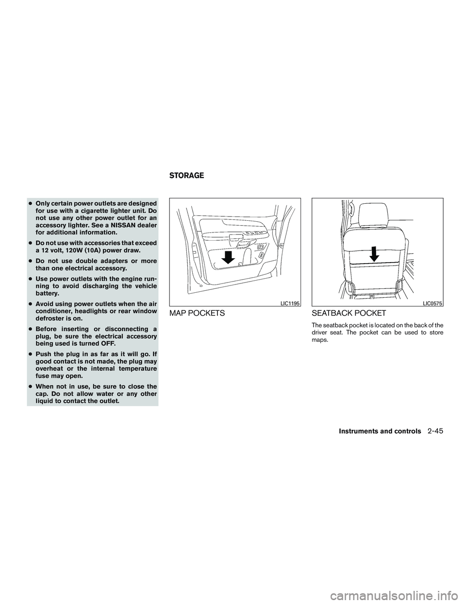 NISSAN ARMADA PLATINUM 2015 Owners Manual ●Only certain power outlets are designed
for use with a cigarette lighter unit. Do
not use any other power outlet for an
accessory lighter. See a NISSAN dealer
for additional information.
● Do not NISSAN ARMADA PLATINUM 2015 Owners Manual ●Only certain power outlets are designed
for use with a cigarette lighter unit. Do
not use any other power outlet for an
accessory lighter. See a NISSAN dealer
for additional information.
● Do not