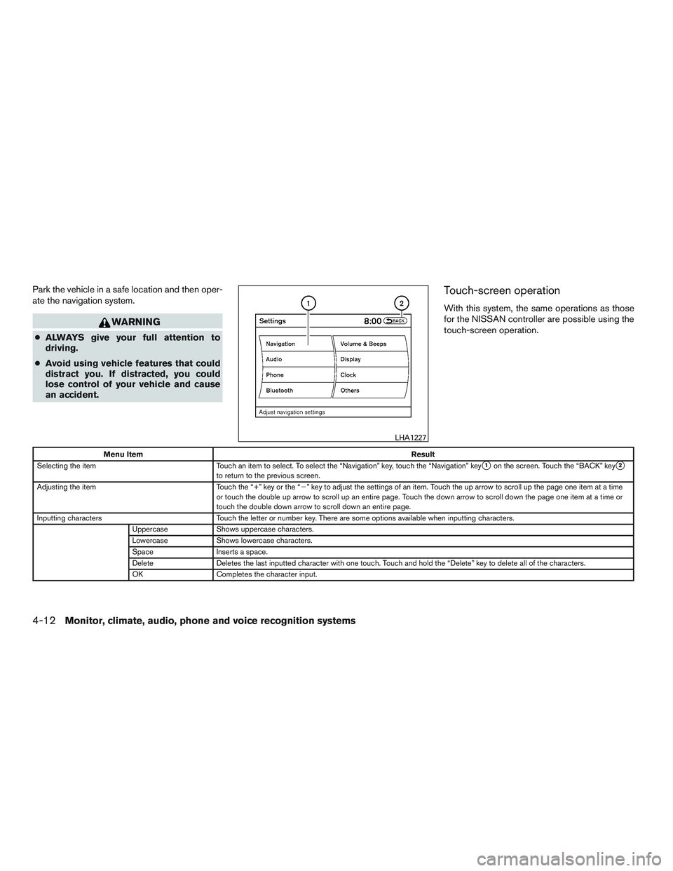 NISSAN ARMADA PLATINUM 2015  Owners Manual Park the vehicle in a safe location and then oper-
ate the navigation system. 