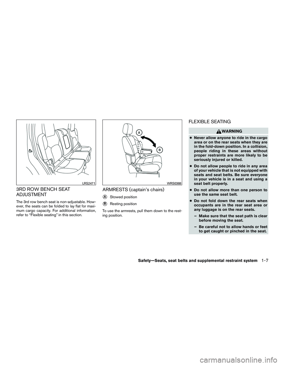 NISSAN ARMADA PLATINUM 2015  Owners Manual 3RD ROW BENCH SEAT
ADJUSTMENT
The 3rd row bench seat is non-adjustable. How-
ever, the seats can be folded to lay flat for maxi-
mum cargo capacity. For additional information,
refer to “Flexible se