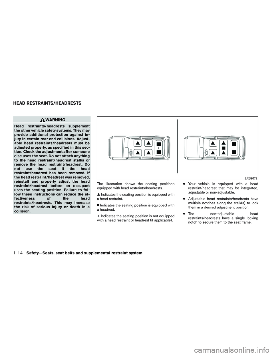 NISSAN ARMADA PLATINUM 2015 Owners Manual WARNING
Head restraints/headrests supplement
the other vehicle safety systems. They may
provide additional protection against in-
jury in certain rear end collisions. Adjust-
able head restraints/head NISSAN ARMADA PLATINUM 2015 Owners Manual WARNING
Head restraints/headrests supplement
the other vehicle safety systems. They may
provide additional protection against in-
jury in certain rear end collisions. Adjust-
able head restraints/head