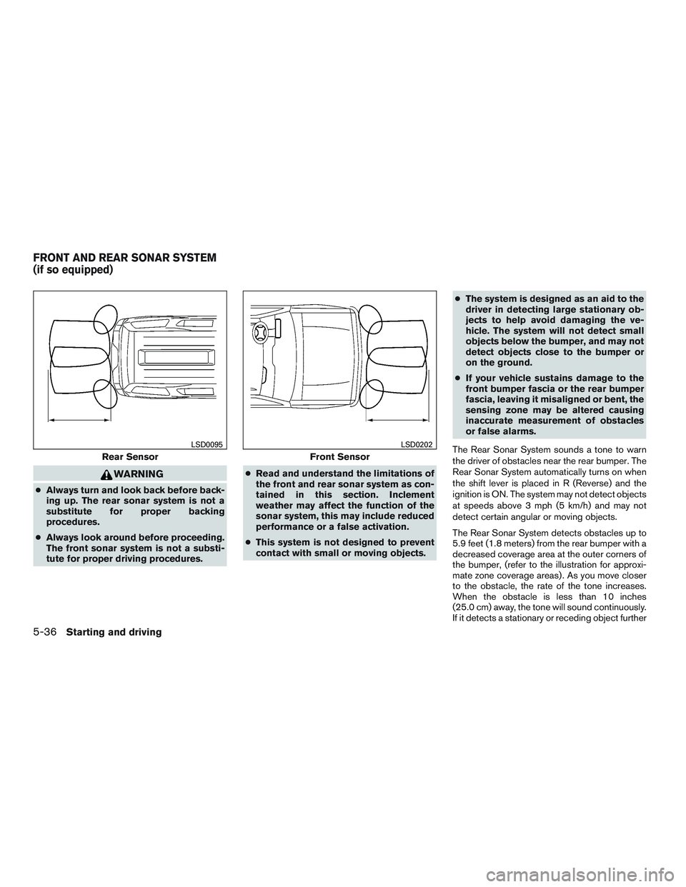 NISSAN ARMADA PLATINUM 2015 Owners Manual WARNING
●Always turn and look back before back-
ing up. The rear sonar system is not a
substitute for proper backing
procedures.
● Always look around before proceeding.
The front sonar system is n NISSAN ARMADA PLATINUM 2015 Owners Manual WARNING
●Always turn and look back before back-
ing up. The rear sonar system is not a
substitute for proper backing
procedures.
● Always look around before proceeding.
The front sonar system is n