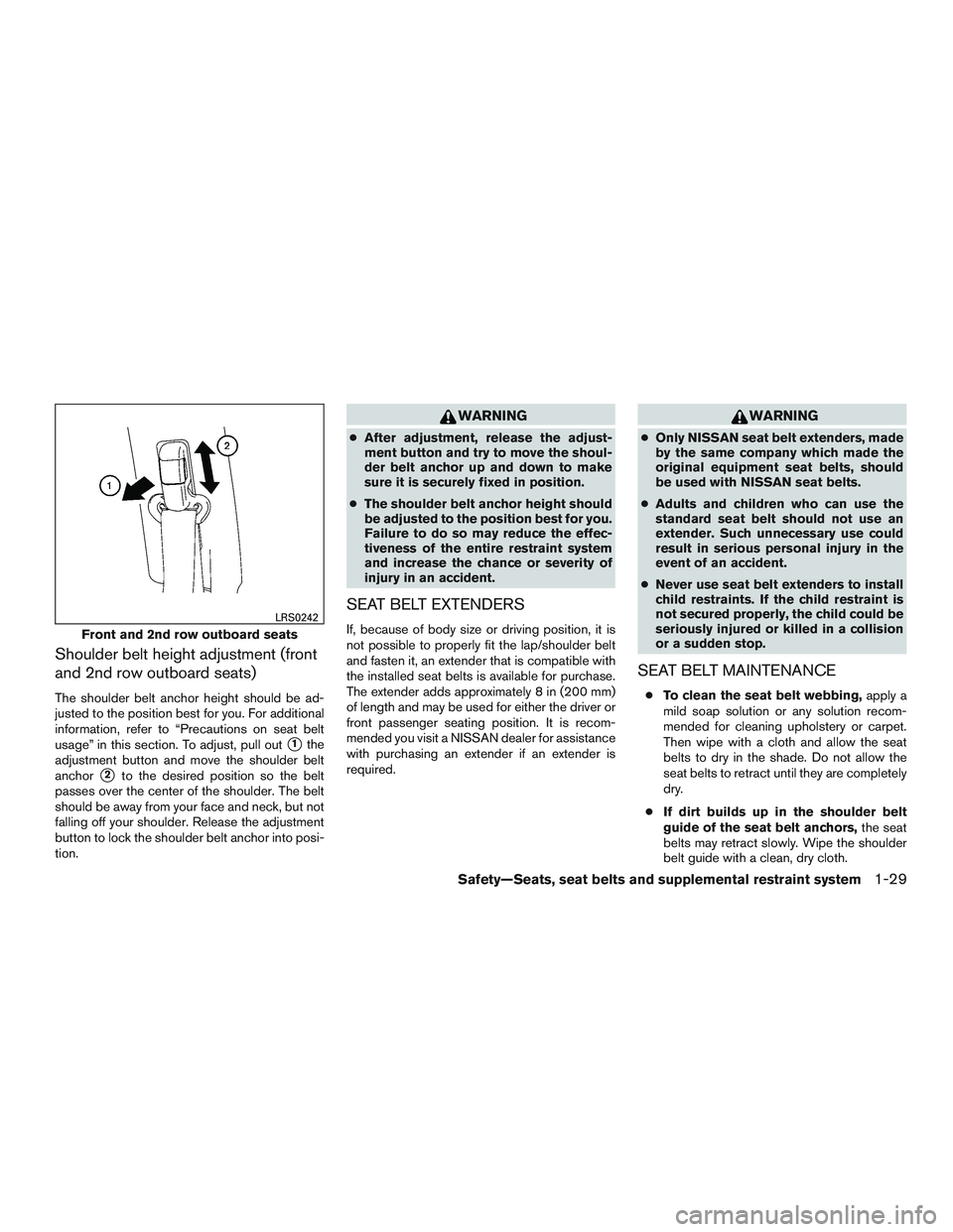 NISSAN ARMADA PLATINUM 2015  Owners Manual Shoulder belt height adjustment (front
and 2nd row outboard seats)
The shoulder belt anchor height should be ad-
justed to the position best for you. For additional
information, refer to “Precaution