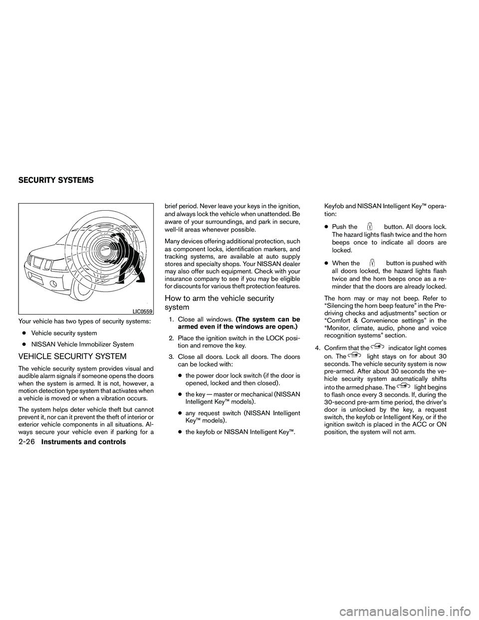 NISSAN ARMADA PLATINUM 2011  Owners Manual Your vehicle has two types of security systems:● Vehicle security system
● NISSAN Vehicle Immobilizer System
VEHICLE SECURITY SYSTEM
The vehicle security system provides visual and
audible alarm s