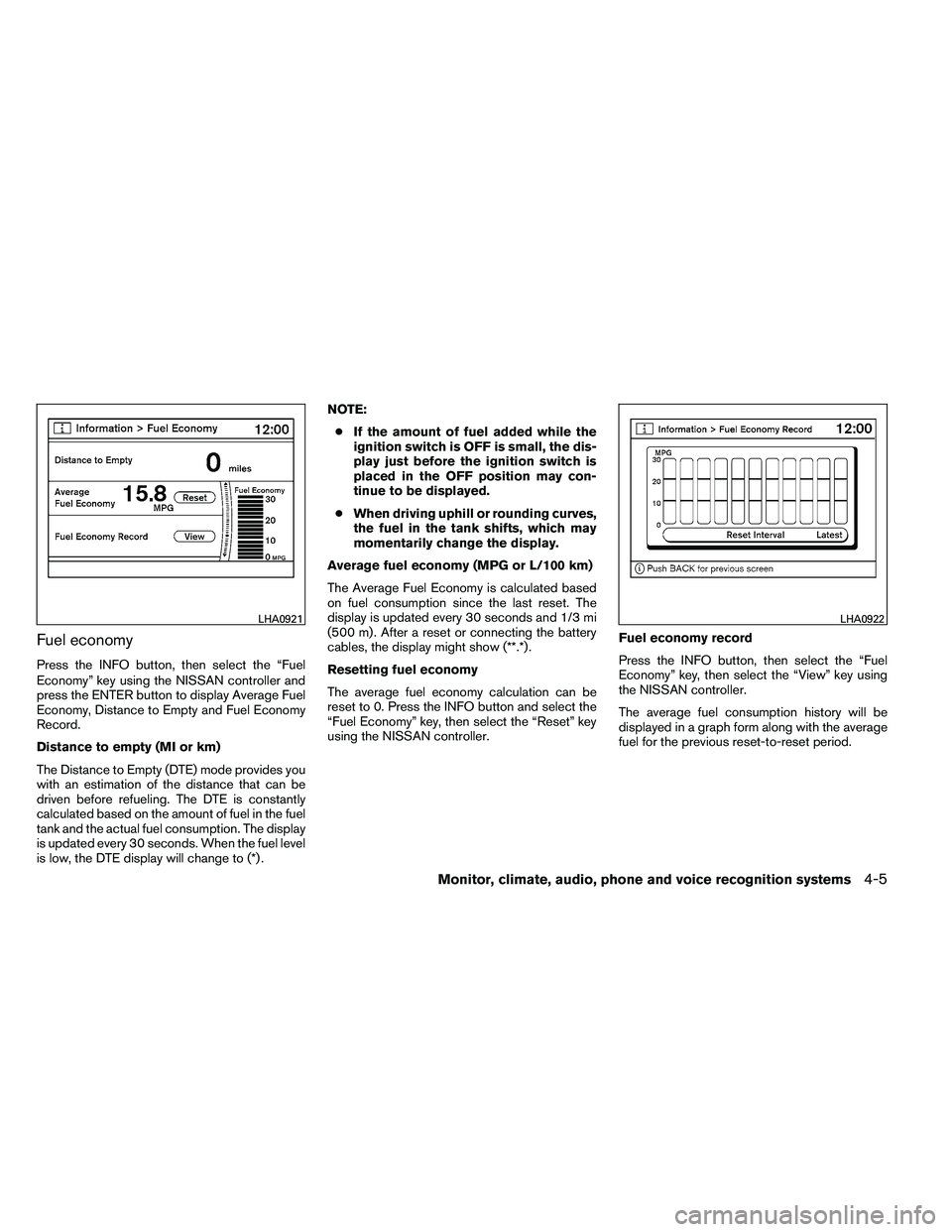 NISSAN ARMADA PLATINUM 2011  Owners Manual Fuel economy
Press the INFO button, then select the “Fuel
Economy” key using the NISSAN controller and
press the ENTER button to display Average Fuel
Economy, Distance to Empty and Fuel Economy
Re