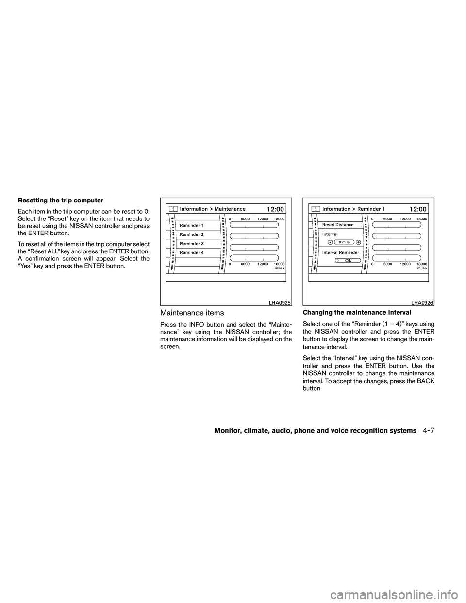 NISSAN ARMADA PLATINUM 2011  Owners Manual Resetting the trip computer
Each item in the trip computer can be reset to 0.
Select the “Reset” key on the item that needs to
be reset using the NISSAN controller and press
the ENTER button.
To r