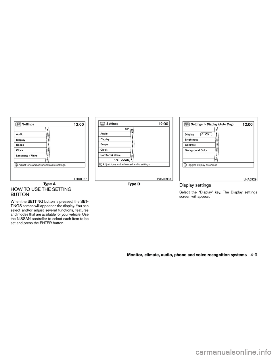 NISSAN ARMADA PLATINUM 2011  Owners Manual HOW TO USE THE SETTING
BUTTON
When the SETTING button is pressed, the SET-
TINGS screen will appear on the display. You can
select and/or adjust several functions, features
and modes that are availabl