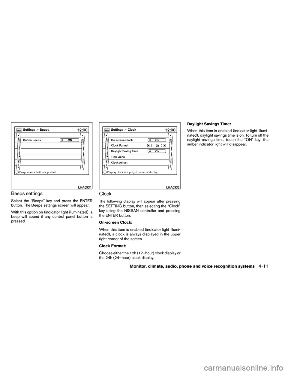NISSAN ARMADA PLATINUM 2011  Owners Manual Beeps settings
Select the “Beeps” key and press the ENTER
button. The Beeps settings screen will appear.
With this option on (indicator light illuminated) , a
beep will sound if any control panel 
