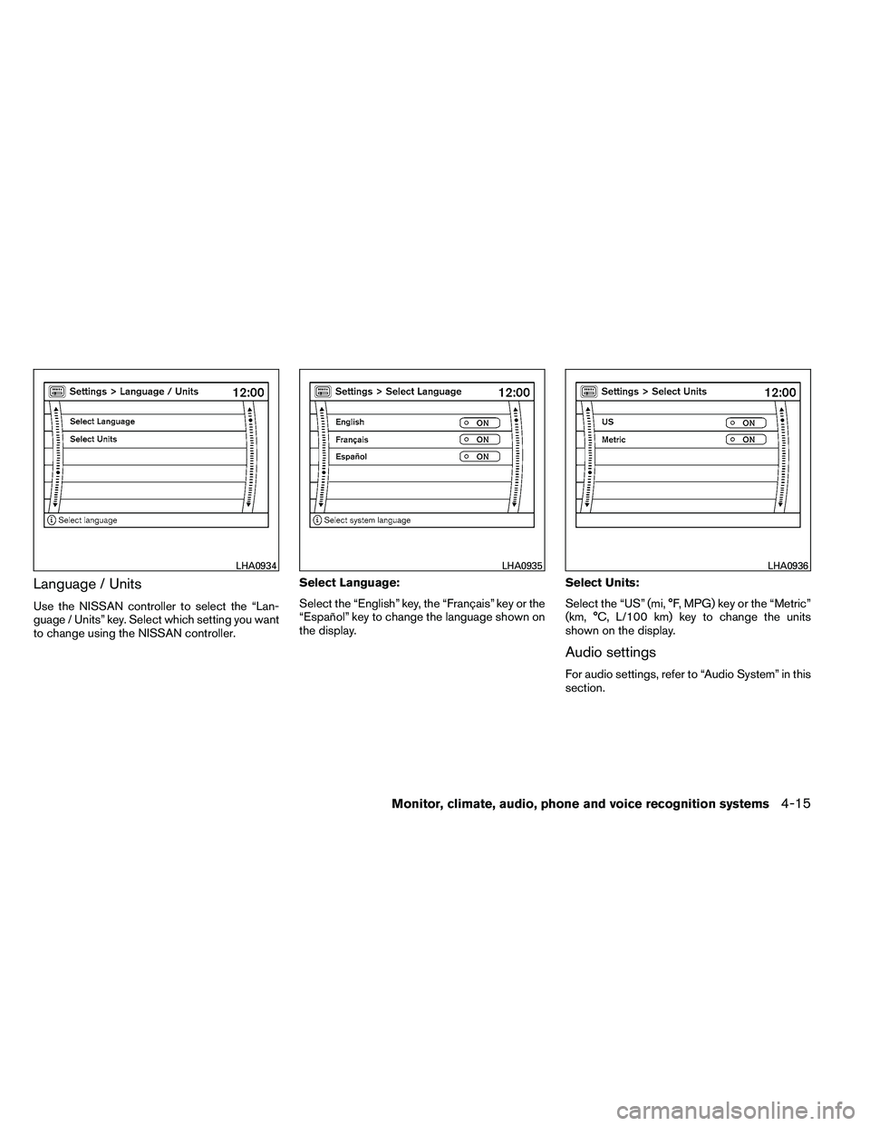 NISSAN ARMADA PLATINUM 2011  Owners Manual Language / Units
Use the NISSAN controller to select the “Lan-
guage / Units” key. Select which setting you want
to change using the NISSAN controller.Select Language:
Select the “English” key