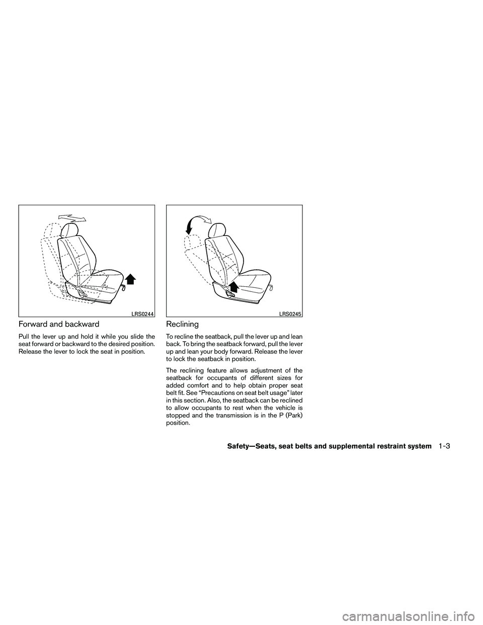 NISSAN ARMADA PLATINUM 2011  Owners Manual Forward and backward
Pull the lever up and hold it while you slide the
seat forward or backward to the desired position.
Release the lever to lock the seat in position.
Reclining
To recline the seatba