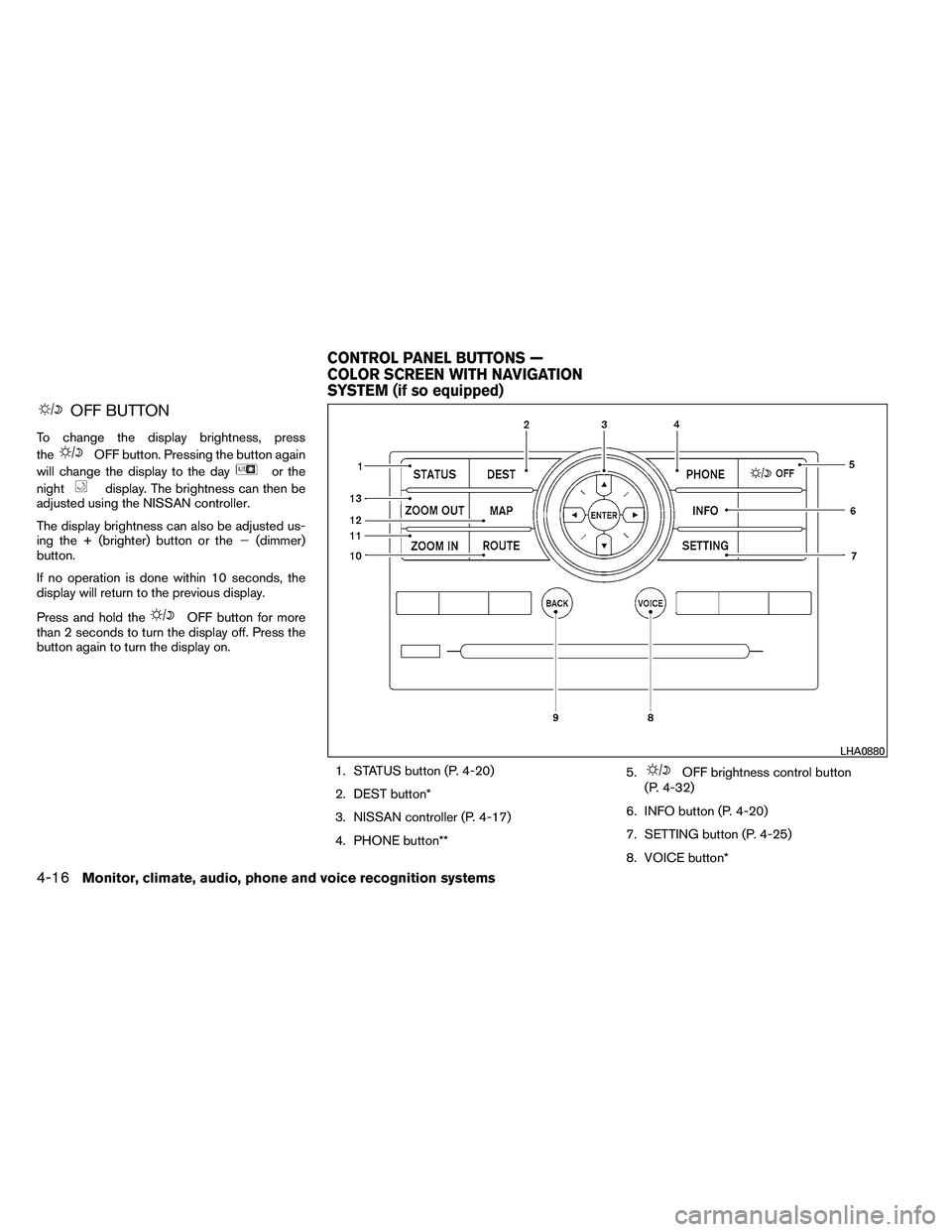 NISSAN ARMADA PLATINUM 2011  Owners Manual OFF BUTTON
To change the display brightness, press
the 