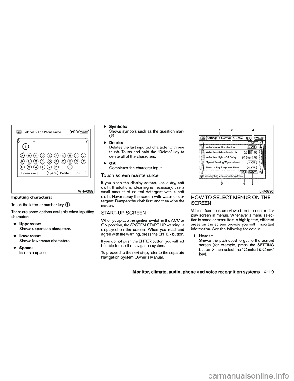 NISSAN ARMADA PLATINUM 2011  Owners Manual Inputting characters:
Touch the letter or number key
1.
There are some options available when inputting
characters. ● Uppercase:
Shows uppercase characters.
● Lowercase:
Shows lowercase character
