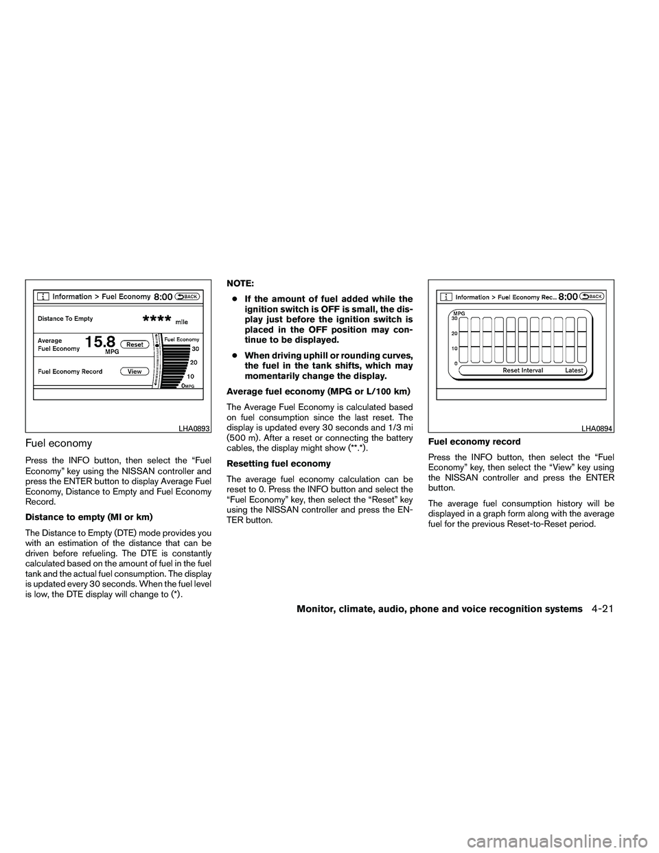 NISSAN ARMADA PLATINUM 2011  Owners Manual Fuel economy
Press the INFO button, then select the “Fuel
Economy” key using the NISSAN controller and
press the ENTER button to display Average Fuel
Economy, Distance to Empty and Fuel Economy
Re