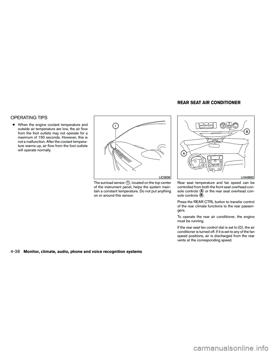 NISSAN ARMADA PLATINUM 2011  Owners Manual OPERATING TIPS
●When the engine coolant temperature and
outside air temperature are low, the air flow
from the foot outlets may not operate for a
maximum of 150 seconds. However, this is
not a malfu