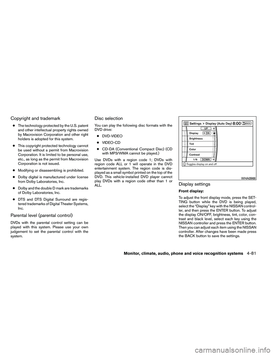 NISSAN ARMADA PLATINUM 2011  Owners Manual Copyright and trademark
●The technology protected by the U.S. patent
and other intellectual property rights owned
by Macrovision Corporation and other right
holders is adopted for this system.
● T