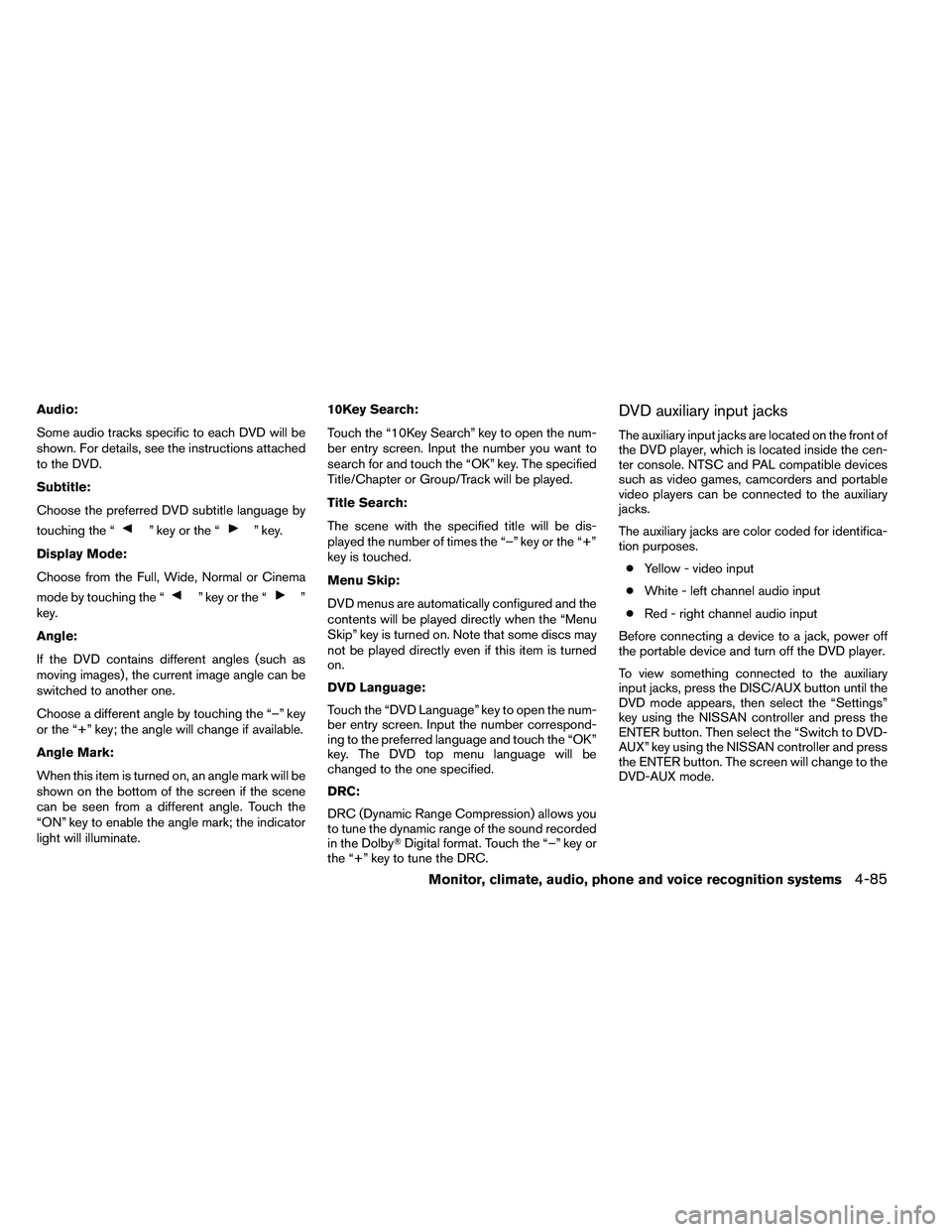 NISSAN ARMADA PLATINUM 2011  Owners Manual Audio:
Some audio tracks specific to each DVD will be
shown. For details, see the instructions attached
to the DVD.
Subtitle:
Choose the preferred DVD subtitle language by
touching the “ 