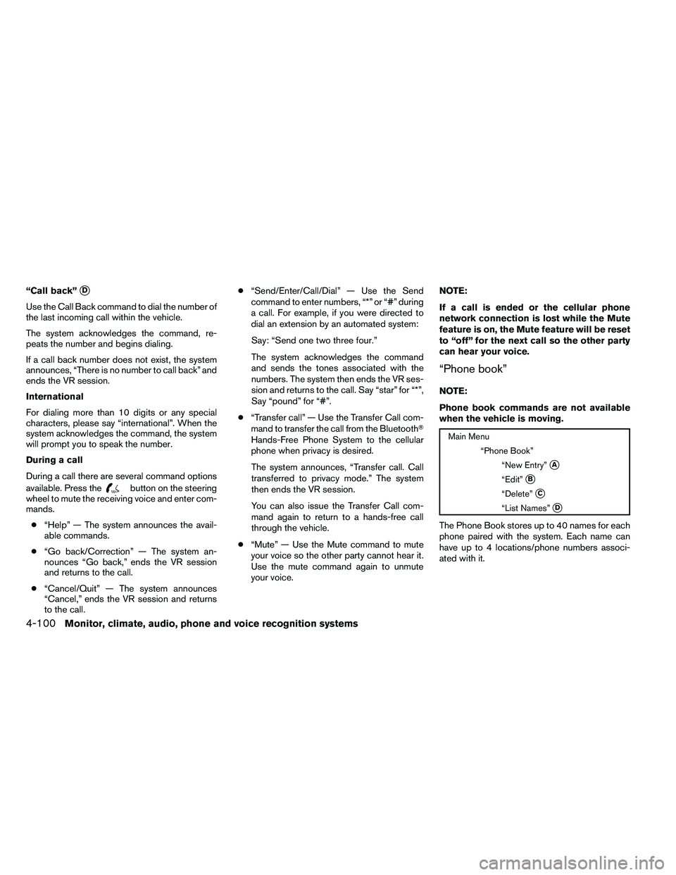 NISSAN ARMADA PLATINUM 2011  Owners Manual “Call back”D
Use the Call Back command to dial the number of
the last incoming call within the vehicle.
The system acknowledges the command, re-
peats the number and begins dialing.
If a call bac
