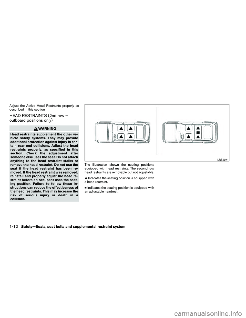 NISSAN ARMADA PLATINUM 2011  Owners Manual Adjust the Active Head Restraints properly as
described in this section.
HEAD RESTRAINTS (2nd row –
outboard positions only) 