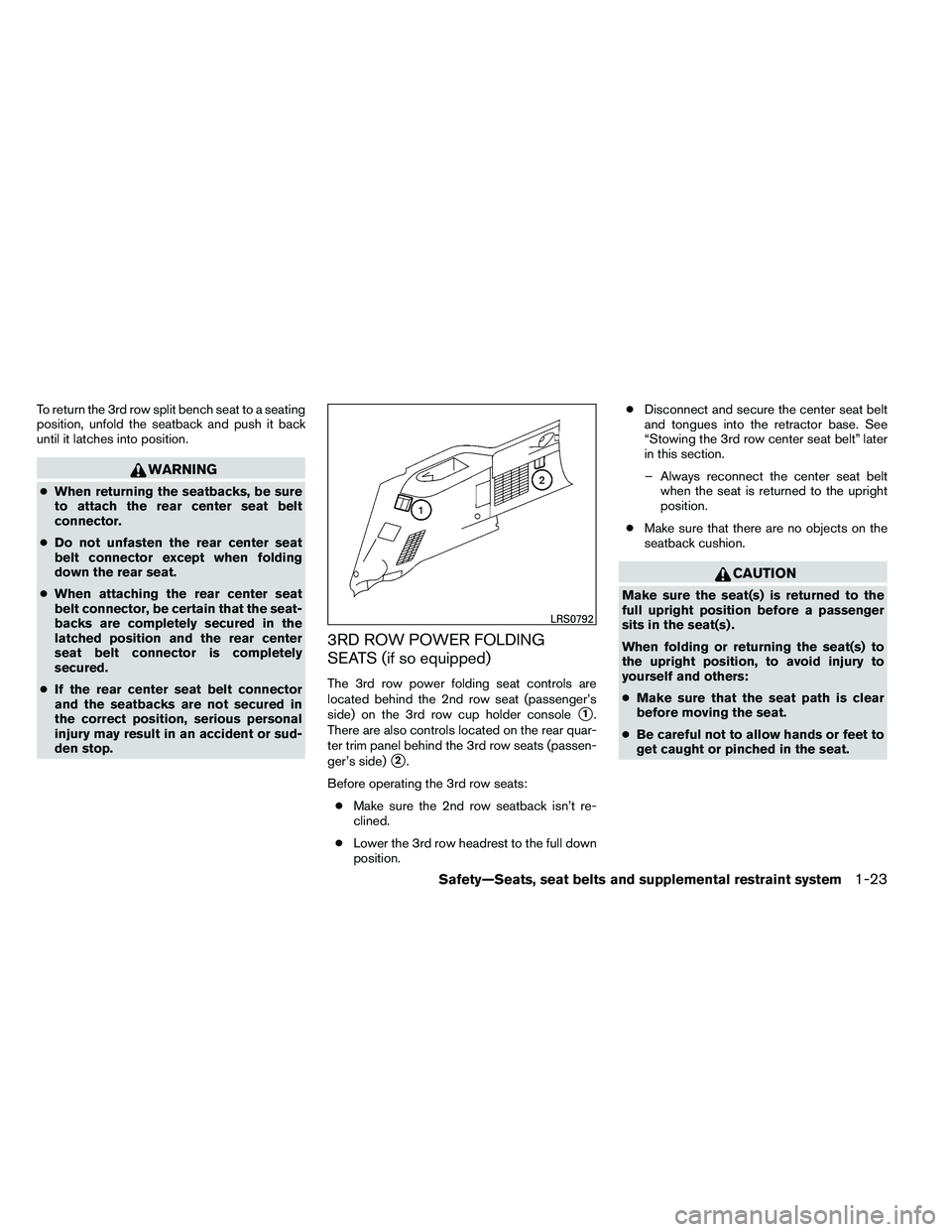 NISSAN ARMADA PLATINUM 2011  Owners Manual To return the 3rd row split bench seat to a seating
position, unfold the seatback and push it back
until it latches into position. 