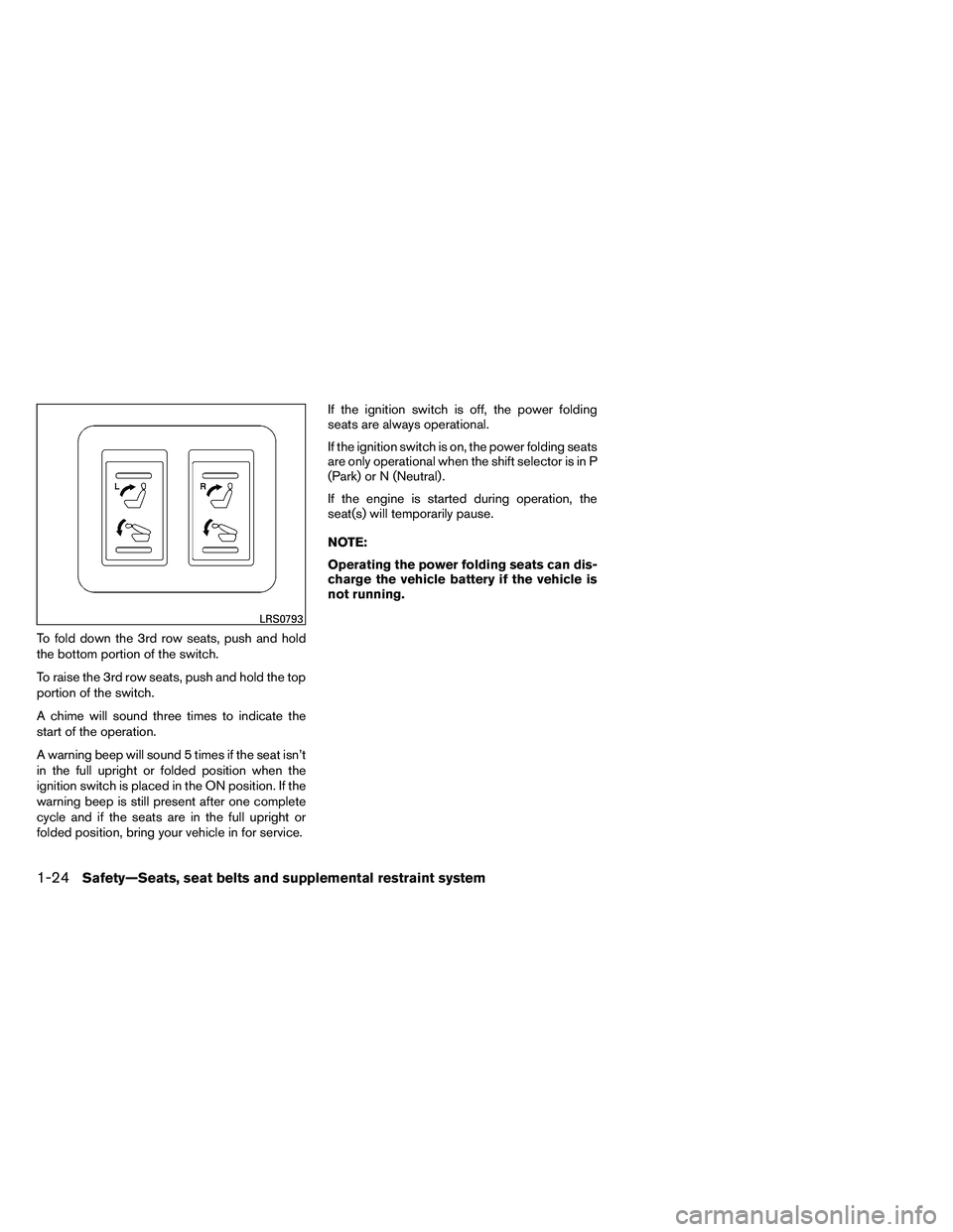 NISSAN ARMADA PLATINUM 2011  Owners Manual To fold down the 3rd row seats, push and hold
the bottom portion of the switch.
To raise the 3rd row seats, push and hold the top
portion of the switch.
A chime will sound three times to indicate the
