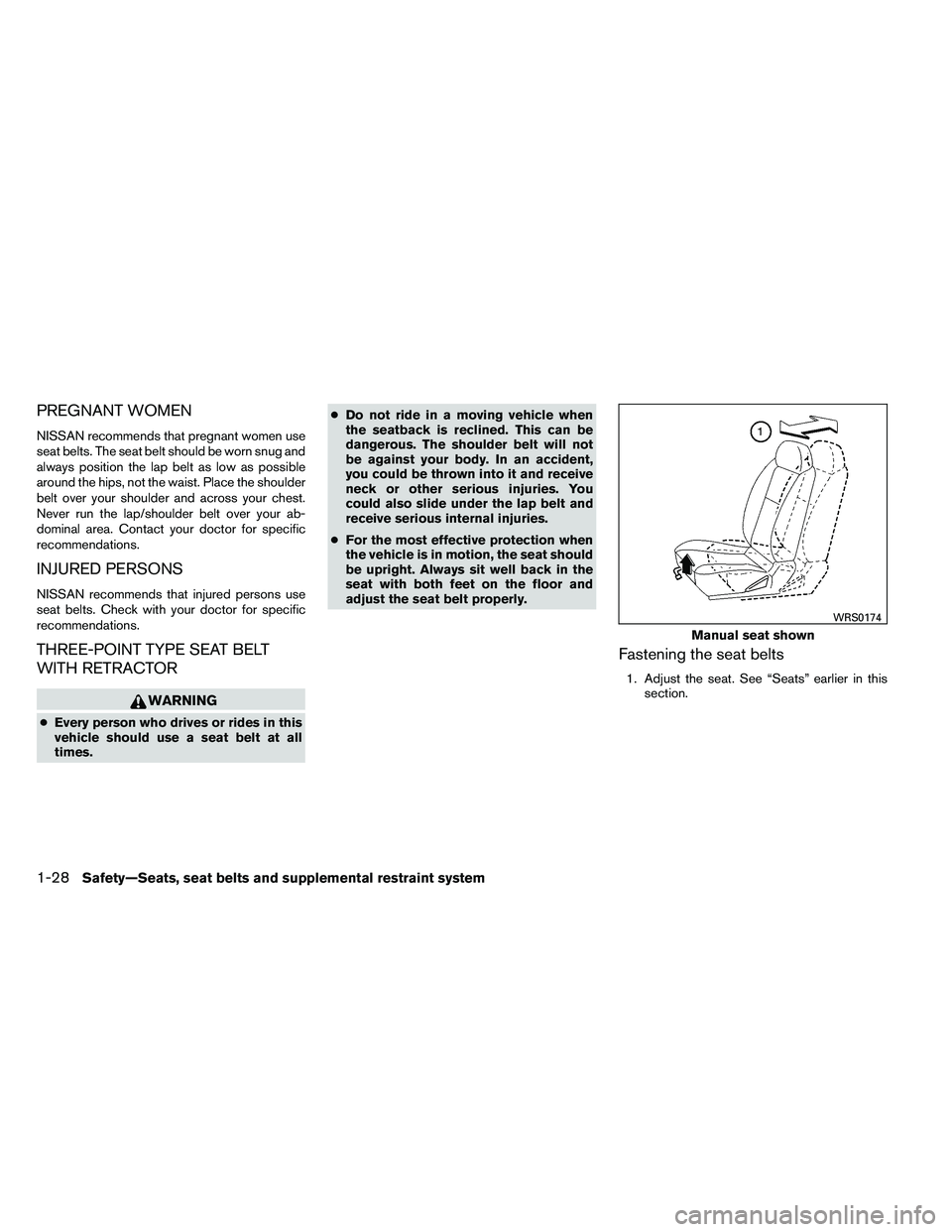 NISSAN ARMADA PLATINUM 2011  Owners Manual PREGNANT WOMEN
NISSAN recommends that pregnant women use
seat belts. The seat belt should be worn snug and
always position the lap belt as low as possible
around the hips, not the waist. Place the sho