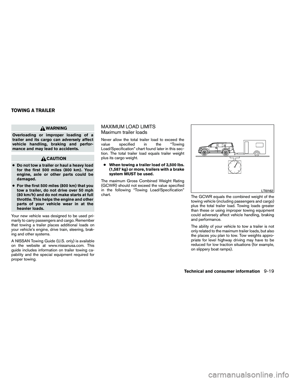 NISSAN ARMADA PLATINUM 2011  Owners Manual WARNING
Overloading or improper loading of a
trailer and its cargo can adversely affect
vehicle handling, braking and perfor-
mance and may lead to accidents. 