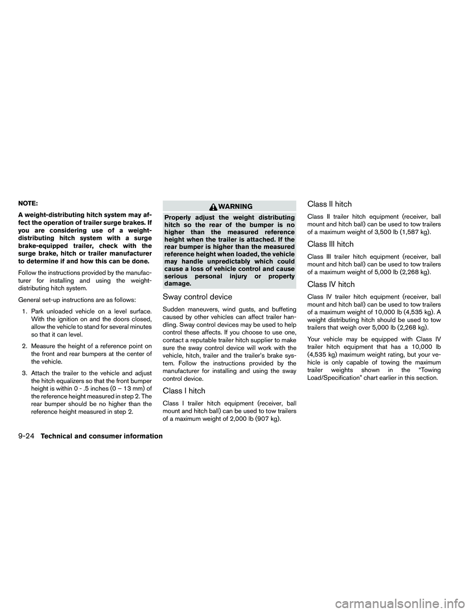 NISSAN ARMADA PLATINUM 2011  Owners Manual NOTE:
A weight-distributing hitch system may af-
fect the operation of trailer surge brakes. If
you are considering use of a weight-
distributing hitch system with a surge
brake-equipped trailer, chec