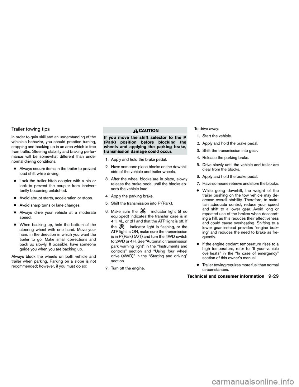 NISSAN ARMADA PLATINUM 2011  Owners Manual Trailer towing tips
In order to gain skill and an understanding of the
vehicle’s behavior, you should practice turning,
stopping and backing up in an area which is free
from traffic. Steering stabil