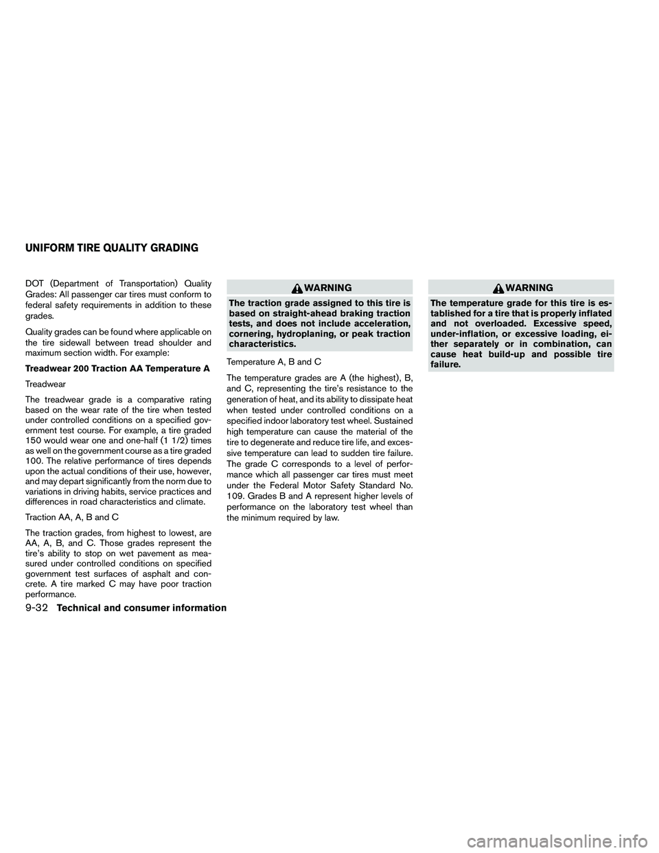 NISSAN ARMADA PLATINUM 2011  Owners Manual DOT (Department of Transportation) Quality
Grades: All passenger car tires must conform to
federal safety requirements in addition to these
grades.
Quality grades can be found where applicable on
the 