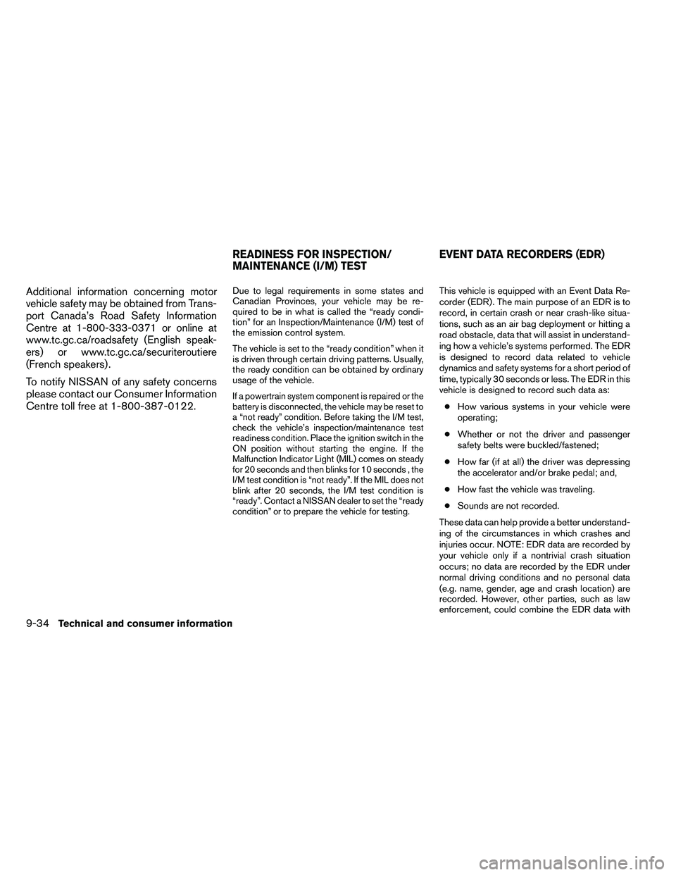 NISSAN ARMADA PLATINUM 2011  Owners Manual Additional information concerning motor
vehicle safety may be obtained from Trans-
port Canada’s Road Safety Information
Centre at 1-800-333-0371 or online at
www.tc.gc.ca/roadsafety (English speak-